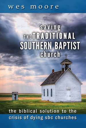 Saving the Traditional Southern Baptist Church de Wesley Hugh Moore