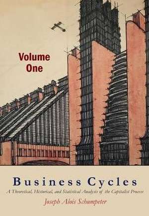 Business Cycles [Volume One] de Joseph A. Schumpeter