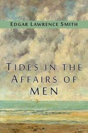 Tides in the Affairs of Men de Edgar Lawrence Smith