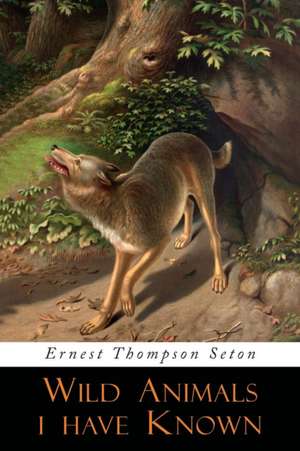 Wild Animals I Have Known de Ernest Thompson Seton