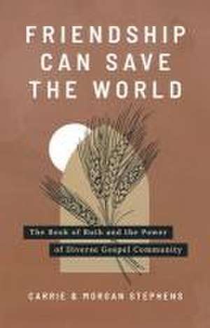 Friendship Can Save the World de Carrie Stephens