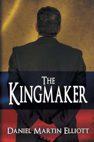 The Kingmaker de Daniel Martin Elliott