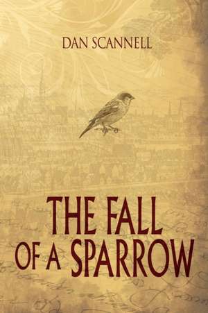 The Fall of a Sparrow de Dan Scannell