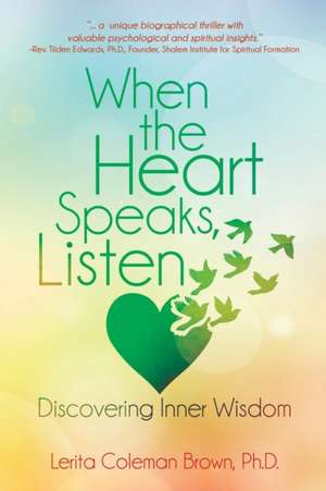 When the Heart Speaks, Listen de Lerita Coleman Brown