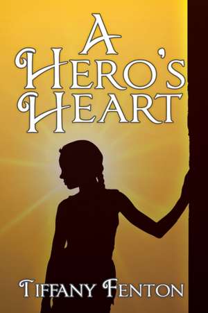 A Hero's Heart de Tiffany Fenton