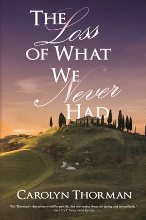 The Loss of What We Never Had de Carolyn Thorman