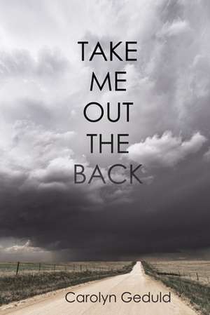 Take Me Out the Back de Carolyn Geduld