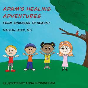 Adam's Healing Adventures de Madiha Saeed