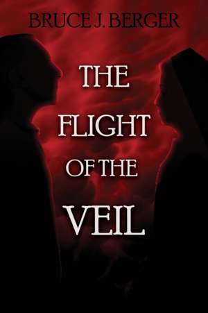 The Flight of the Veil de Bruce J. Berger