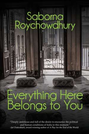 Everything Here Belongs To You de Saborna Roychowdhury