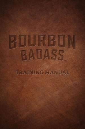 Bourbon Badass Training Manual de Fred Ruffenach