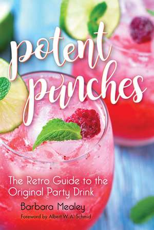 Potent Punches – The Retro Guide to the Original Party Drink de Barbara Mealey