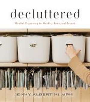 Decluttered – Mindful Organizing for Health, Home, and Beyond de Jenny Albertini