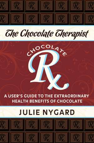 The Chocolate Therapist: A User's Guide to the Extraordinary Health Benefits of Chocolate (Revised Edition) de Julie Pech