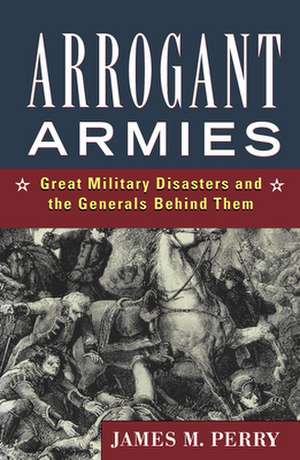 Arrogant Armies de James M. Perry