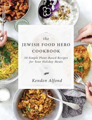 The Jewish Food Hero Cookbook de Kenden Alfond