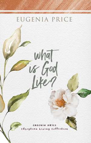 What is God Like? de Eugenia Price