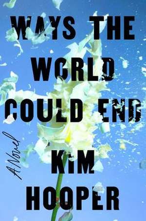 Ways the World Could End de Kim Hooper