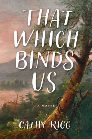 That Which Binds Us de Cathy Rigg