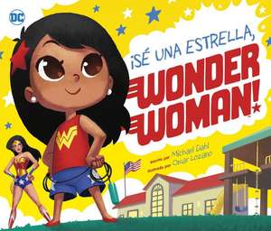 ¡Sé Una Estrella, Wonder Woman! de Michael Dahl