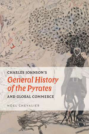 Charles Johnson's "General History of the Pyrates" and Global Commerce de Noel Chevalier