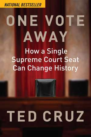 One Vote Away: How a Single Supreme Court Seat Can Change History de Ted Cruz