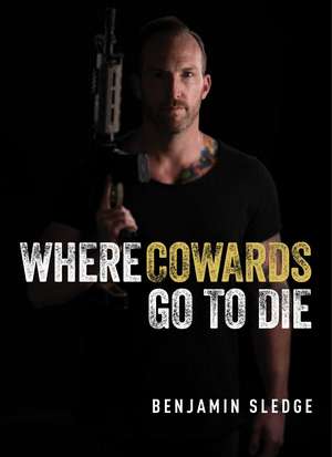 Where Cowards Go to Die de Benjamin Sledge