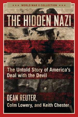 The Hidden Nazi: The Untold Story of America's Deal with the Devil de Dean Reuter