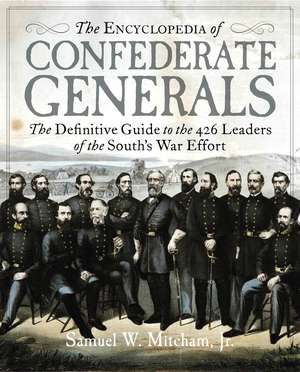 The Encyclopedia of Confederate Generals: The Definitive Guide to the 426 Leaders of the South's War Effort de Samuel W. Mitcham, Jr.