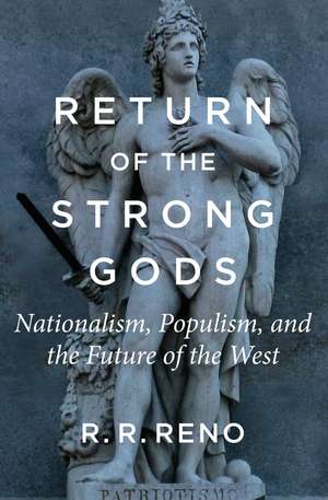 Return of the Strong Gods: Nationalism, Populism, and the Future of the West de R. R. Reno