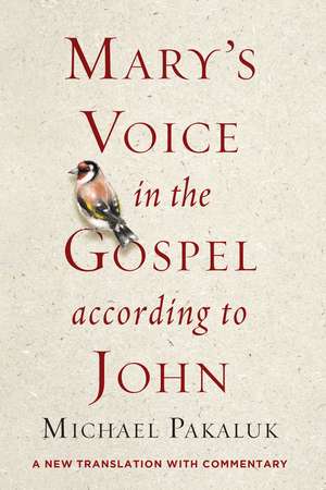 Mary's Voice in the Gospel According to John: A New Translation with Commentary de Michael Pakaluk