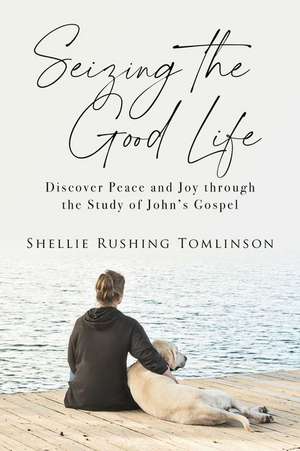 Seizing the Good Life de Shellie Rushing Tomlinson