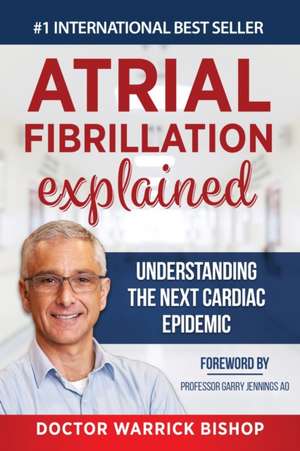 Atrial Fibrillation Explained de Warrick Bishop