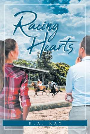 Racing Hearts de K. A. Ray