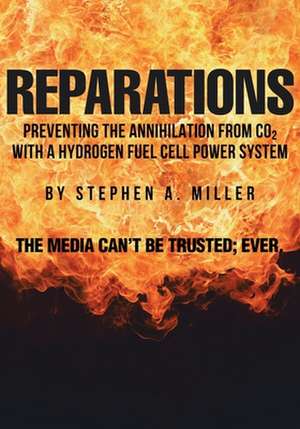 Reparations: Preventing the Annihilation from co2 with a Hydrogen Fuel Cell Power System de Stephen A. Miller