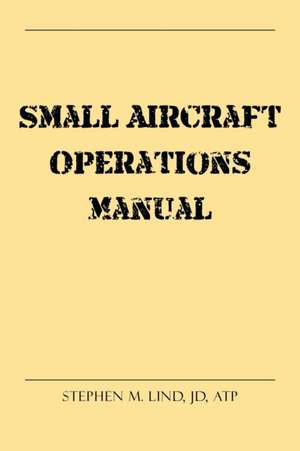 Small Aircraft Operations Manual de Stephen M. Lind Jd Atp