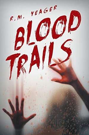 Blood Trails de R. M. Yeager