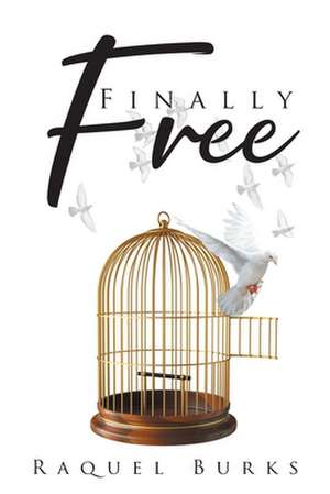 Finally Free de Raquel Burks