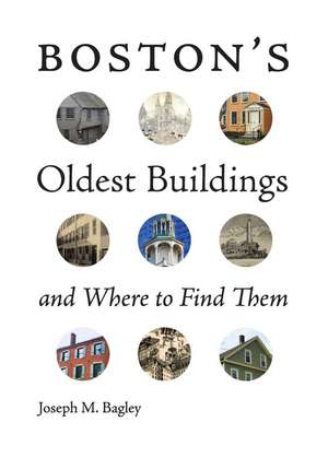 Boston's Oldest Buildings and Where to Find Them de Joseph M. Bagley