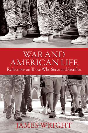 War and American Life: Reflections on Those Who Serve and Sacrifice de James Wright