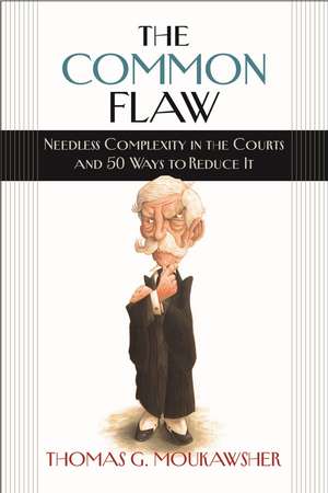 The Common Flaw: Needless Complexity in the Courts and 50 Ways to Reduce It de Thomas G. Moukawsher