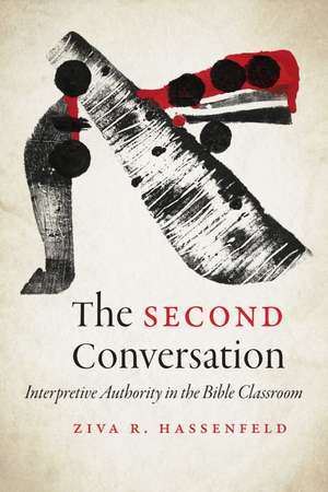 The Second Conversation: Interpretive Authority in the Bible Classroom de Ziva R. Hassenfeld