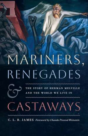 Mariners, Renegades and Castaways: The Story of Herman Melville and the World We Live In de C. L. R. James