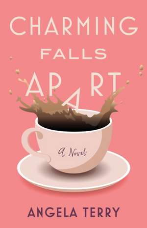 Charming Falls Apart: A Novel de Angela Terry