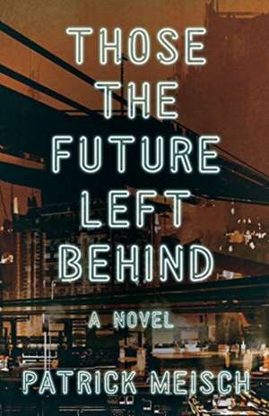 Those the Future Left Behind de Patrick Meisch