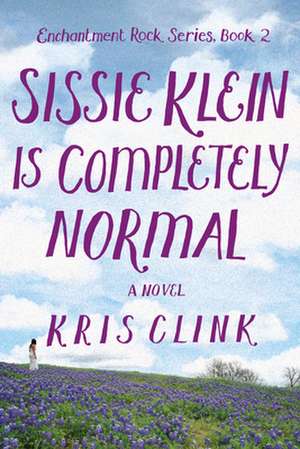 Sissie Klein Is Completely Normal: A Novel de Kris Clink