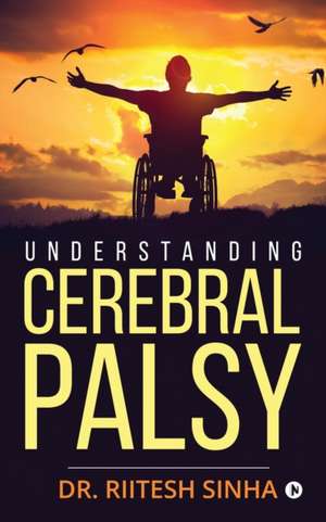 Understanding Cerebral Palsy de Riitesh Sinha