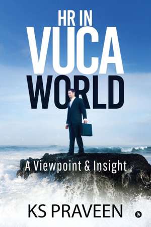 HR in VUCA World: A Viewpoint & Insight de Ks Praveen