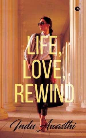 Life, Love, Rewind de Indu Awasthi