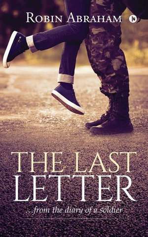 The Last Letter: ... from the Diary of a Soldier de Robin Abraham